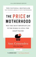 The Price of Motherhood: Why the Most Important Job in the World Is Still the Least Valued di Ann Crittenden edito da PICADOR