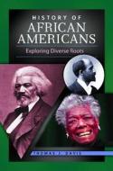 History of African Americans: Exploring Diverse Roots di Thomas Davis edito da GREENWOOD PUB GROUP