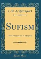 Sufism: Omar Khayyam and E. Fitzgerald (Classic Reprint) di C. H. a. Bjerregaard edito da Forgotten Books
