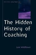 The Hidden History of Coaching di Leni Wildflower edito da McGraw-Hill Education