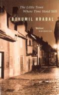 The Little Town Where Time Stood Still di Bohumil Hrabal edito da Little, Brown Book Group