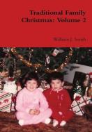Traditional Family Christmas: Volume 2 di William J. Smith edito da LULU PR