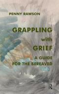 Grappling with Grief di Penny Rawson edito da Taylor & Francis Ltd