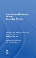 Unorthodox Strategies For The Everyday Warrior di Ralph D Sawyer, Mei-Chun Lee Sawyer edito da Taylor & Francis Ltd