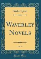 Waverley Novels, Vol. 11 (Classic Reprint) di Walter Scott edito da Forgotten Books