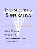 Hidradenitis Suppurativa - A Medical Dictionary, Bibliography, And Annotated Research Guide To Internet References di Icon Health Publications edito da Icon Health Publications