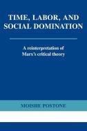 Time, Labor, and Social Domination di Moishe Postone, Louis Galambos edito da Cambridge University Press