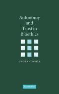 Autonomy and Trust in Bioethics di Onora O'Neill, O'Neill Onora edito da Cambridge University Press