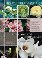 The Constant Gardener di Holly Kerr Forsyth edito da Melbourne University Press