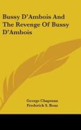 Bussy D'ambois And The Revenge Of Bussy di GEORGE CHAPMAN edito da Kessinger Publishing