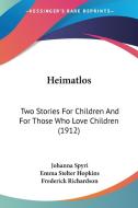 Heimatlos: Two Stories for Children and for Those Who Love Children (1912) di Johanna Spyri edito da Kessinger Publishing