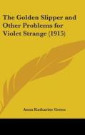 The Golden Slipper and Other Problems for Violet Strange (1915) di Anna Katharine Green edito da Kessinger Publishing