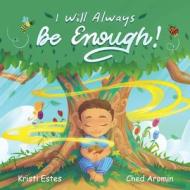 I Will Always Be Enough! di Kristi Estes edito da LIGHTNING SOURCE INC