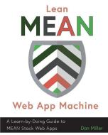 Lean MEAN Web App Machine: A Learn-by-Doing Guide to MEAN Stack Web Apps di Dan Miller edito da LIGHTNING SOURCE INC