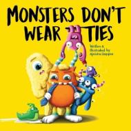 Monsters don't wear ties di Aleisha Zappia edito da LIGHTNING SOURCE INC