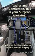 'Ladies and Gentlemen, this is your Surgeon speaking' di Geoff Hay edito da Publicious Pty Ltd