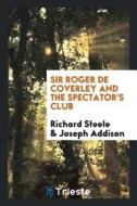Sir Roger de Coverley and the Spectator's Club di Joseph Addison edito da LIGHTNING SOURCE INC