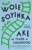Ake: The Years of Childhood di Wole Soyinka edito da VINTAGE