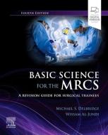 Basic Science For The MRCS di Michael S. Delbridge, Wissam Al-Jundi edito da Elsevier Health Sciences