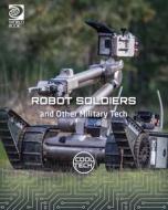Robot Soldiers and Other Military Tech di Kris Fankhouser edito da WORLD BOOK INC