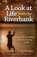 A Look at Life from the Riverbank di Steve Chapman edito da HARVEST HOUSE PUBL