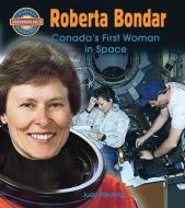 Roberta Bondar: Canada's First Woman in Space di Judy Wearing edito da CRABTREE PUB