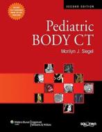 Pediatric Body Ct di Marilyn J. Siegel edito da Lippincott Williams And Wilkins