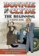 Jeffrey, G:  Bonnie and Clyde - The Beginning di Gary Jeffrey edito da McFarland