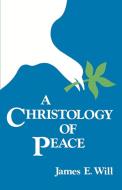 A Christology of Peace di James E. Will edito da WESTMINSTER PR