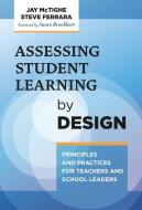 Assessing Student Learning By Design di Jay McTighe, Steve Ferrara edito da Teachers' College Press