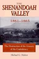Shenandoah Valley, 1861-1865 di Michael G. Mahon edito da Stackpole Books