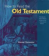 How to Read the Old Testament di Etienne Charpentier edito da Crossroad Publishing Company