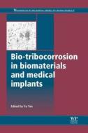 Bio-Tribocorrosion in Biomaterials and Medical Implants edito da WOODHEAD PUB