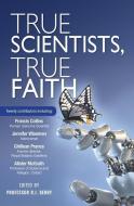True Scientists, True Faith di R. J. Berry edito da Lion Hudson Plc
