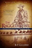 The Ragged Rebel: A Common Soldier in W. H. Parsons' Texas Cavalry, 1861-1865 di B. P. Gallaway edito da ACU Press/Leafwood Publishers