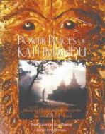 Power Places of Kathmandu: Hindu and Buddhist Holy Sites in the Sacred Valley of Nepal di Keith Dowman, Kevin Bubriski edito da INNER TRADITIONS