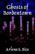 Ghosts Of Bordentown di Arlene Bice edito da Booklocker Inc.,us