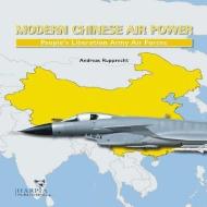 Modern Chinese Warplanes: Combat Aircraft and Units of the Chinese Air Force and Naval Aviation di Andreas Rupprecht, Tom Cooper edito da PAPERBACKSHOP UK IMPORT
