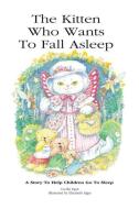 The Kitten Who Wants To Fall Asleep di Cecilia Egan edito da Quillpen Pty Ltd t/a Leaves of Gold Press