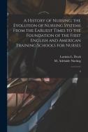 A History of Nursing; the Evolution of Nursing Systems From the Earliest Times to the Foundation of the First English and American Training Schools fo di M. Adelaide Nutting, Lavinia L. Dock edito da LEGARE STREET PR