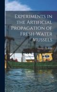 Experiments in the Artificial Propagation of Fresh-water Mussels di George] [Lefevre edito da LEGARE STREET PR