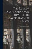 The Rgveda Pratisakhya Vol IIIWith The Commentary Of Uvata di Mangal Deva Shastri edito da LEGARE STREET PR