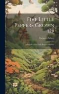 Five Little Peppers Grown Up: A Sequel to Five Little Peppers Midway di Margaret Sidney edito da LEGARE STREET PR