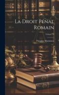 La Droit pénal romain; Volume 19 di Theodore Mommsen edito da LEGARE STREET PR
