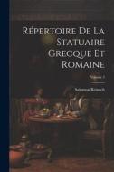 Répertoire De La Statuaire Grecque Et Romaine; Volume 2 di Salomon Reinach edito da LEGARE STREET PR