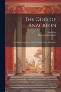 The Odes of Anacreon: Translated From the Greek Into English Verse, With Notes di Anacreon, Thomas Girdlestone edito da LEGARE STREET PR