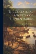 The Collateral Ancestry of Stephen Harris edito da LEGARE STREET PR