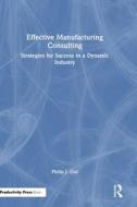 Effective Manufacturing Consulting di Philip J Gisi edito da Taylor & Francis