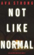 Not Like Normal (An Ilse Beck FBI Suspense Thriller-Book 7) di Ava Strong edito da Morgan Rice