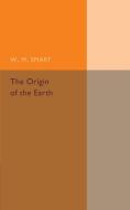 The Origin of the Earth di W. M. Smart edito da Cambridge University Press